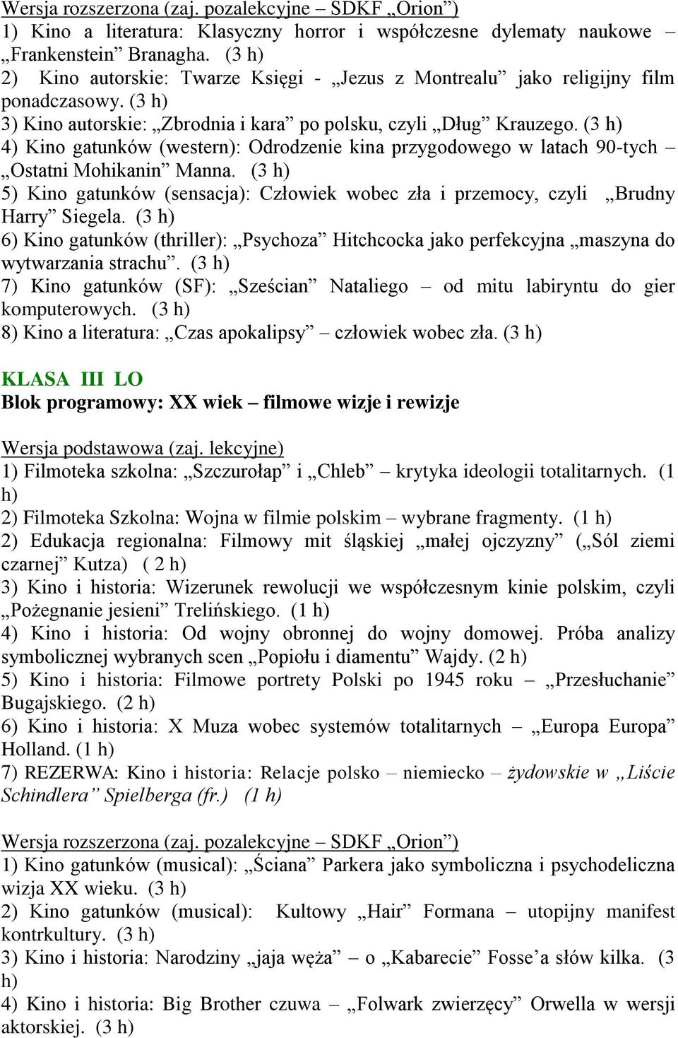 (3 4) Kino gatunków (western): Odrodzenie kina przygodowego w latach 90-tych Ostatni Mohikanin Manna. (3 5) Kino gatunków (sensacja): Człowiek wobec zła i przemocy, czyli Brudny Harry Siegela.