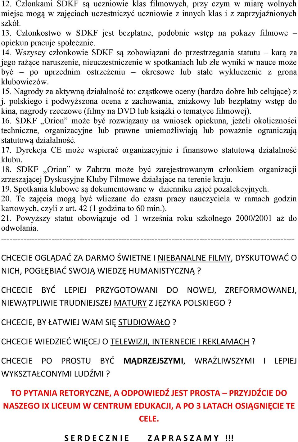 Wszyscy członkowie SDKF są zobowiązani do przestrzegania statutu karą za jego rażące naruszenie, nieuczestniczenie w spotkaniach lub złe wyniki w nauce może być po uprzednim ostrzeżeniu okresowe lub
