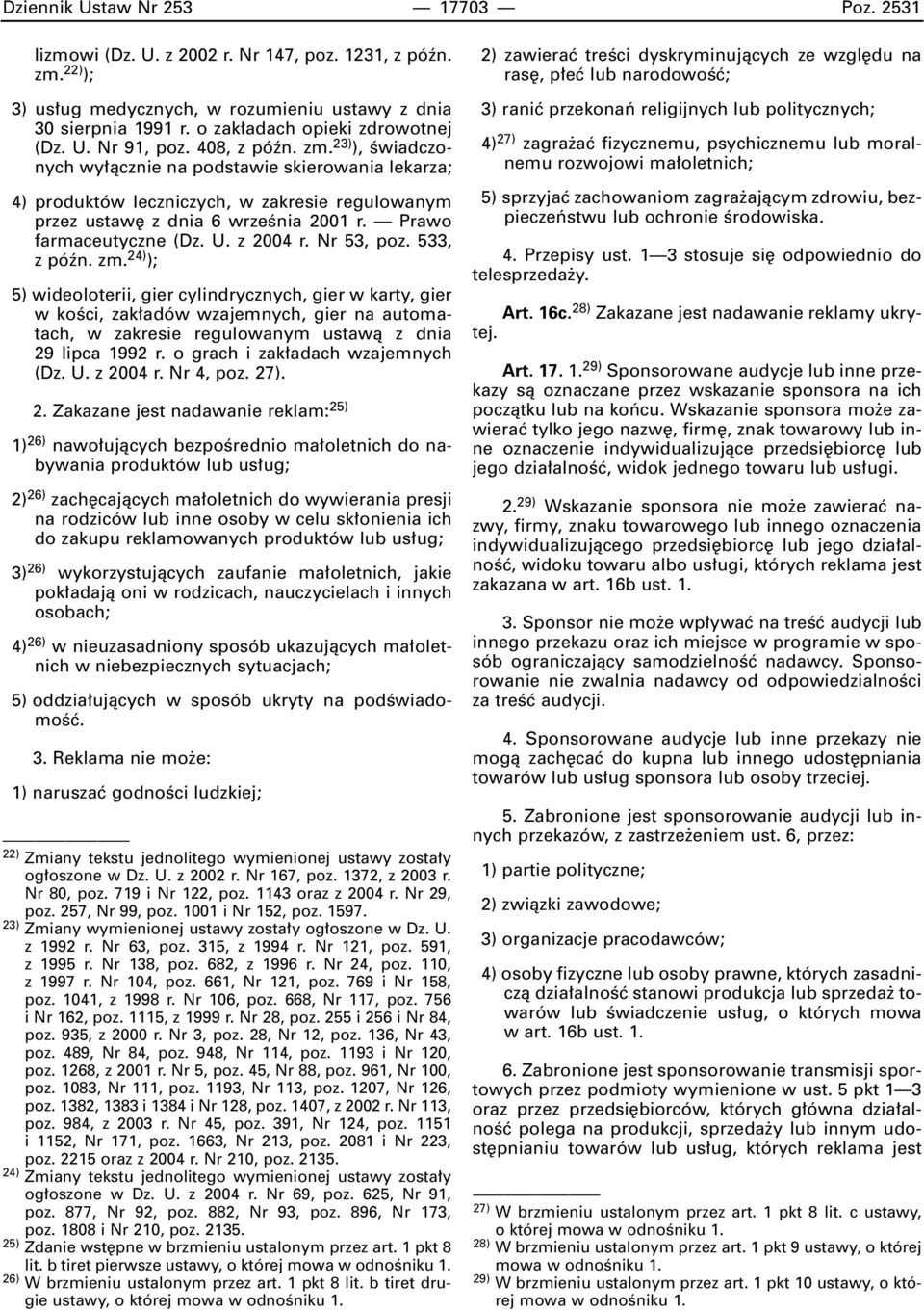 23) ), Êwiadczonych wy àcznie na podstawie skierowania lekarza; 4) produktów leczniczych, w zakresie regulowanym przez ustaw z dnia 6 wrzeênia 2001 r. Prawo farmaceutyczne (Dz. U. z 2004 r.