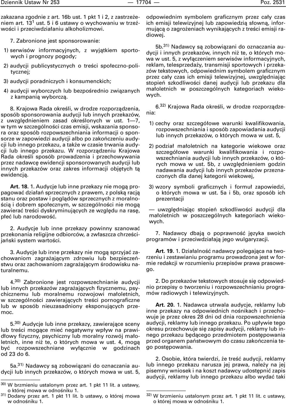 konsumenckich; 4) audycji wyborczych lub bezpoêrednio zwiàzanych z kampanià wyborczà. 8.