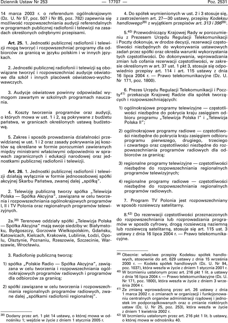 Jednostki publicznej radiofonii i telewizji mogà tworzyç i rozpowszechniaç programy dla odbiorców za granicà w j zyku polskim i w innych j zykach. 2.