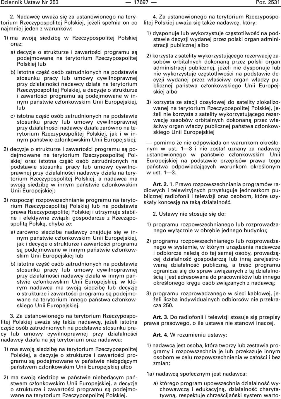 i zawartoêci programu sà podejmowane na terytorium Rzeczypospolitej Polskiej lub b) istotna cz Êç osób zatrudnionych na podstawie stosunku pracy lub umowy cywilnoprawnej przy dzia alnoêci nadawcy