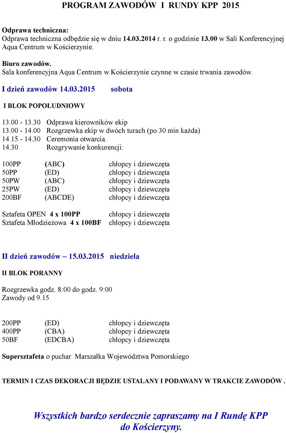 00 Rozgrzewka ekip w dwóch turach (po 30 min każda) 14.