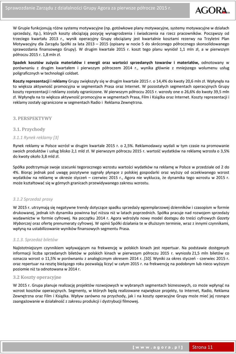 , wynik operacyjny Grupy obciążany jest kwartalnie kosztami rezerwy na Trzyletni Plan Motywacyjny dla Zarządu Spółki za lata 2013 (opisany w nocie 5 do skróconego półrocznego skonsolidowanego