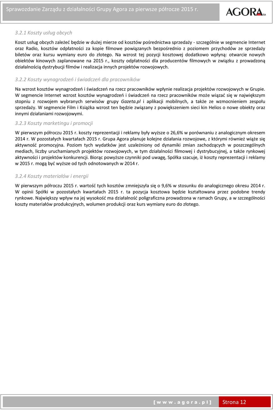 Na wzrost tej pozycji kosztowej dodatkowo wpłyną: otwarcie nowych obiektów kinowych zaplanowane na r.