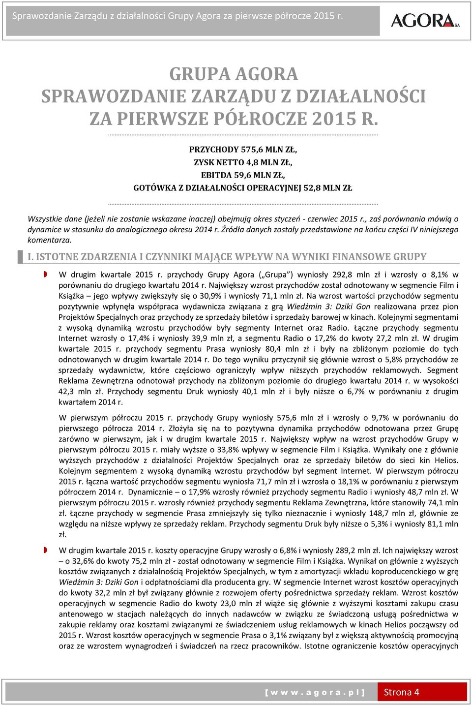 czerwiec r., zaś porównania mówią o dynamice w stosunku do analogicznego okresu r. Źródła danych zostały przedstawione na końcu części IV