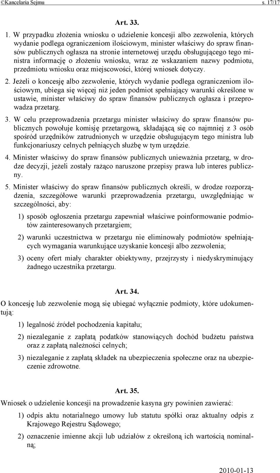 W przypadku złożenia wniosku o udzielenie koncesji albo zezwolenia, których wydanie podlega ograniczeniom ilościowym, minister właściwy do spraw finansów publicznych ogłasza na stronie internetowej