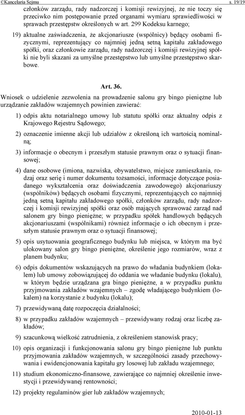 299 Kodeksu karnego; 19) aktualne zaświadczenia, że akcjonariusze (wspólnicy) będący osobami fizycznymi, reprezentujący co najmniej jedną setną kapitału zakładowego spółki, oraz członkowie zarządu,