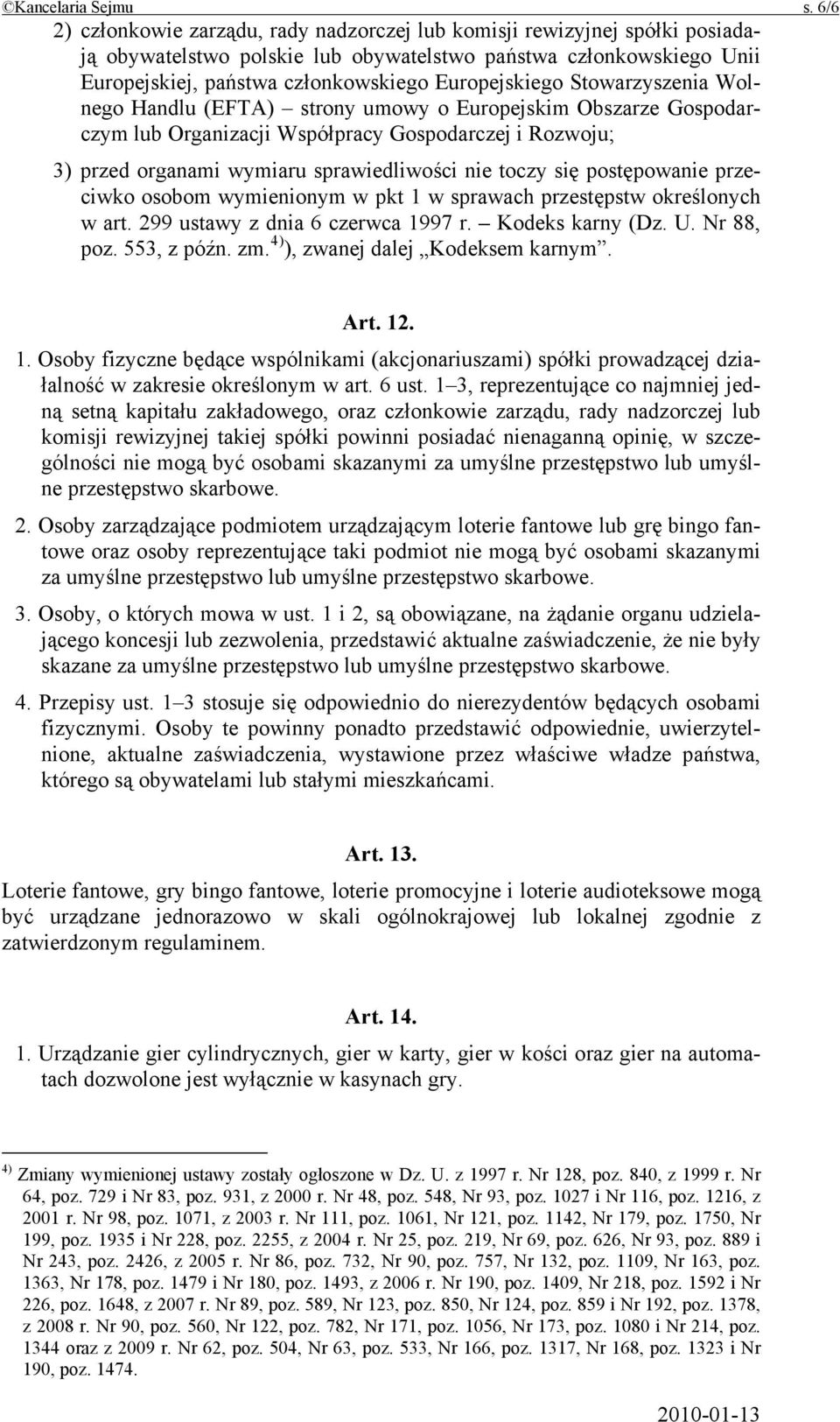 Stowarzyszenia Wolnego Handlu (EFTA) strony umowy o Europejskim Obszarze Gospodarczym lub Organizacji Współpracy Gospodarczej i Rozwoju; 3) przed organami wymiaru sprawiedliwości nie toczy się