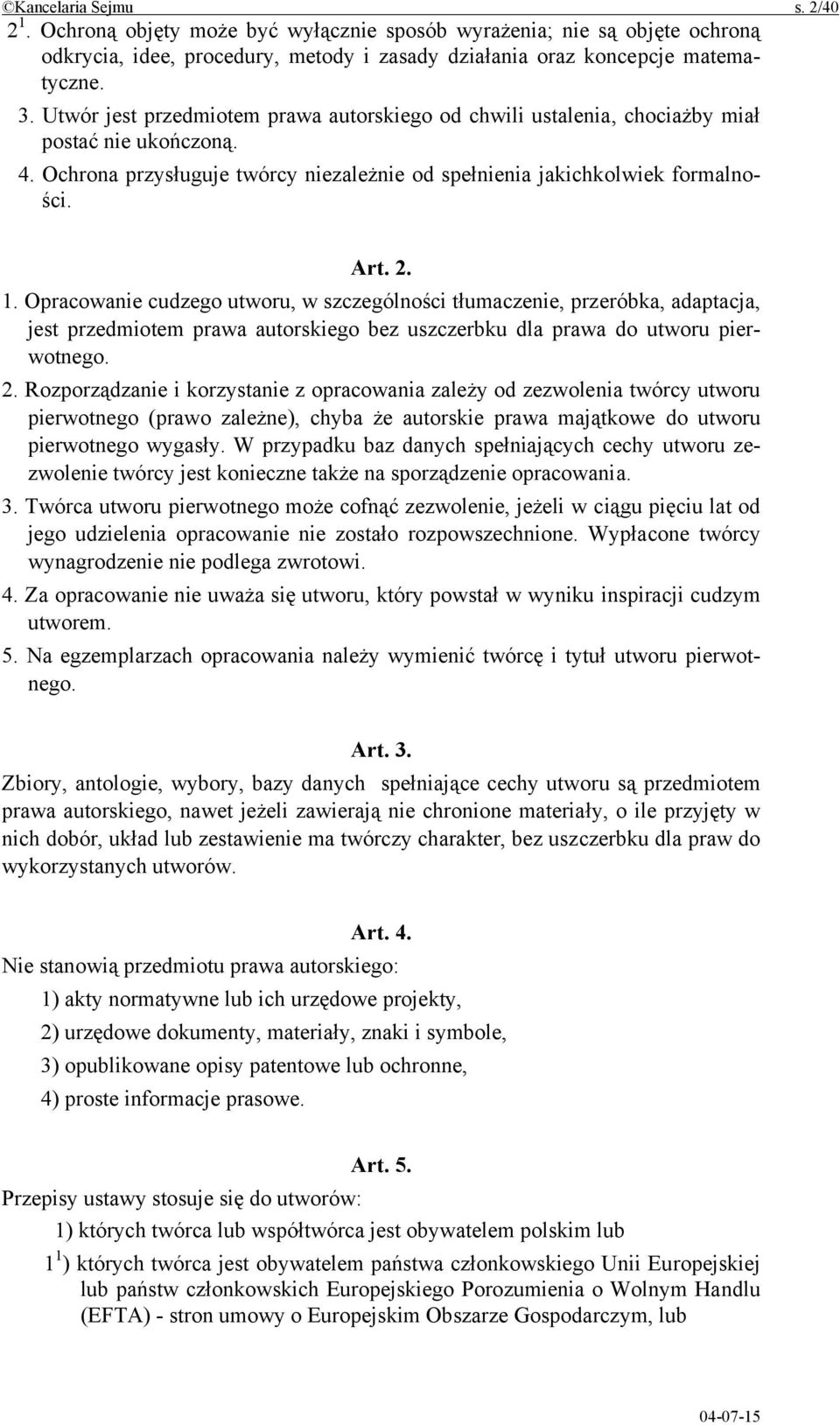 Opracowanie cudzego utworu, w szczególności tłumaczenie, przeróbka, adaptacja, jest przedmiotem prawa autorskiego bez uszczerbku dla prawa do utworu pierwotnego. 2.