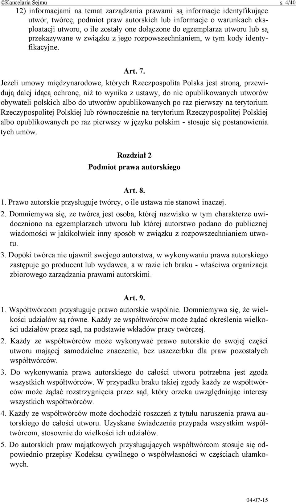 egzemplarza utworu lub są przekazywane w związku z jego rozpowszechnianiem, w tym kody identyfikacyjne. Art. 7.