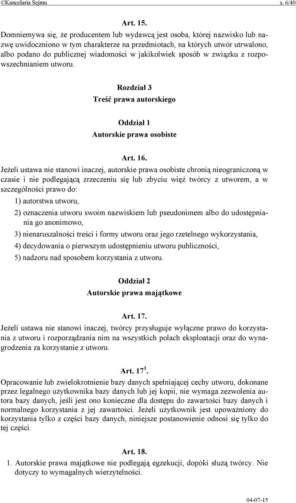 jakikolwiek sposób w związku z rozpowszechnianiem utworu. Rozdział 3 Treść prawa autorskiego Oddział 1 Autorskie prawa osobiste Art. 16.