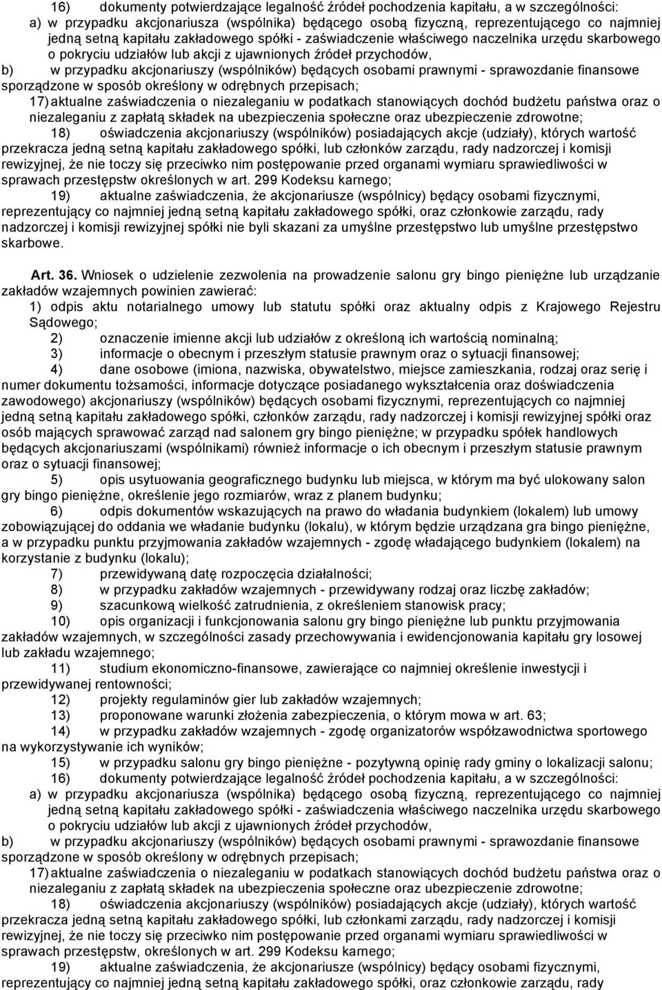 osobami prawnymi - sprawozdanie finansowe sporządzone w sposób określony w odrębnych przepisach; 17) aktualne zaświadczenia o niezaleganiu w podatkach stanowiących dochód budżetu państwa oraz o