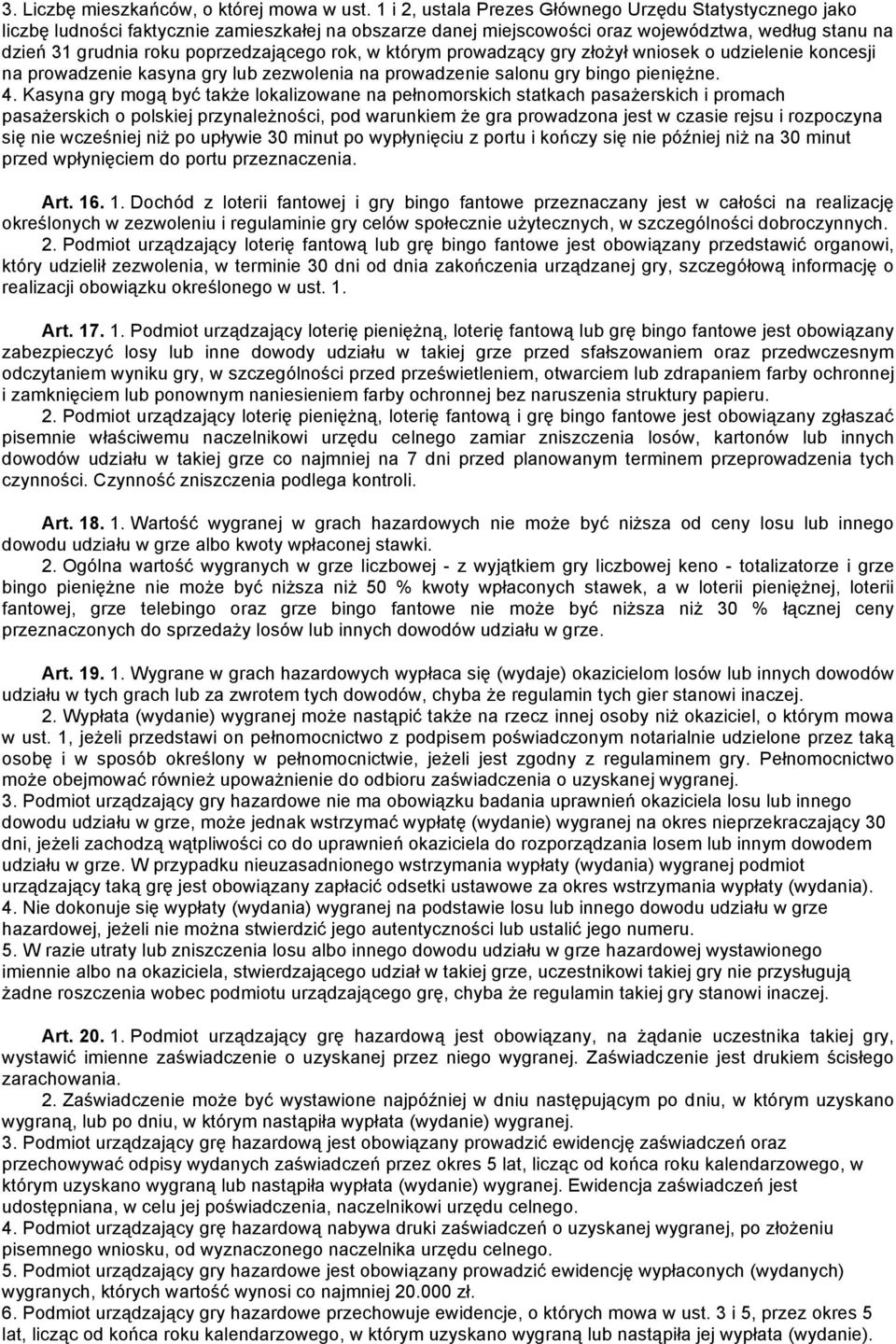 rok, w którym prowadzący gry złożył wniosek o udzielenie koncesji na prowadzenie kasyna gry lub zezwolenia na prowadzenie salonu gry bingo pieniężne. 4.