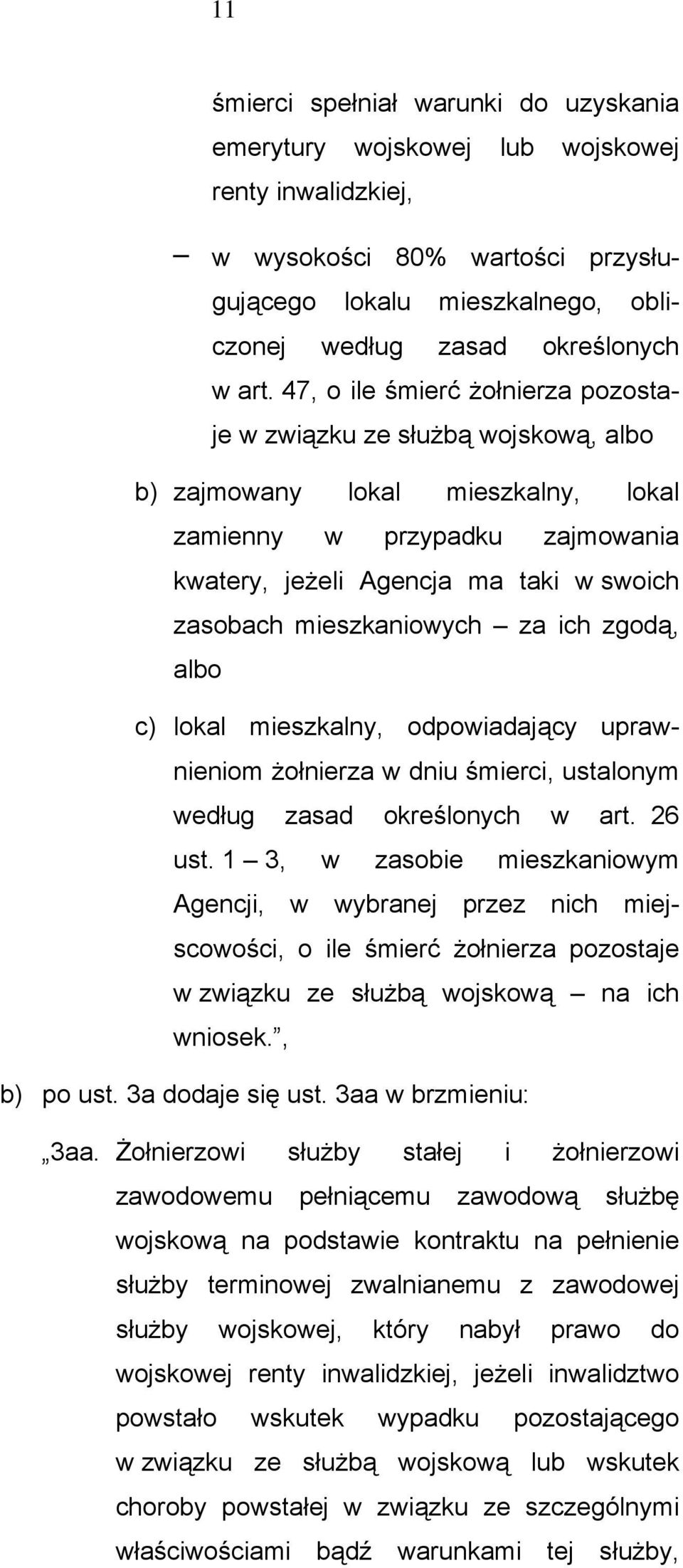 mieszkaniowych za ich zgodą, albo c) lokal mieszkalny, odpowiadający uprawnieniom żołnierza w dniu śmierci, ustalonym według zasad określonych w art. 26 ust.