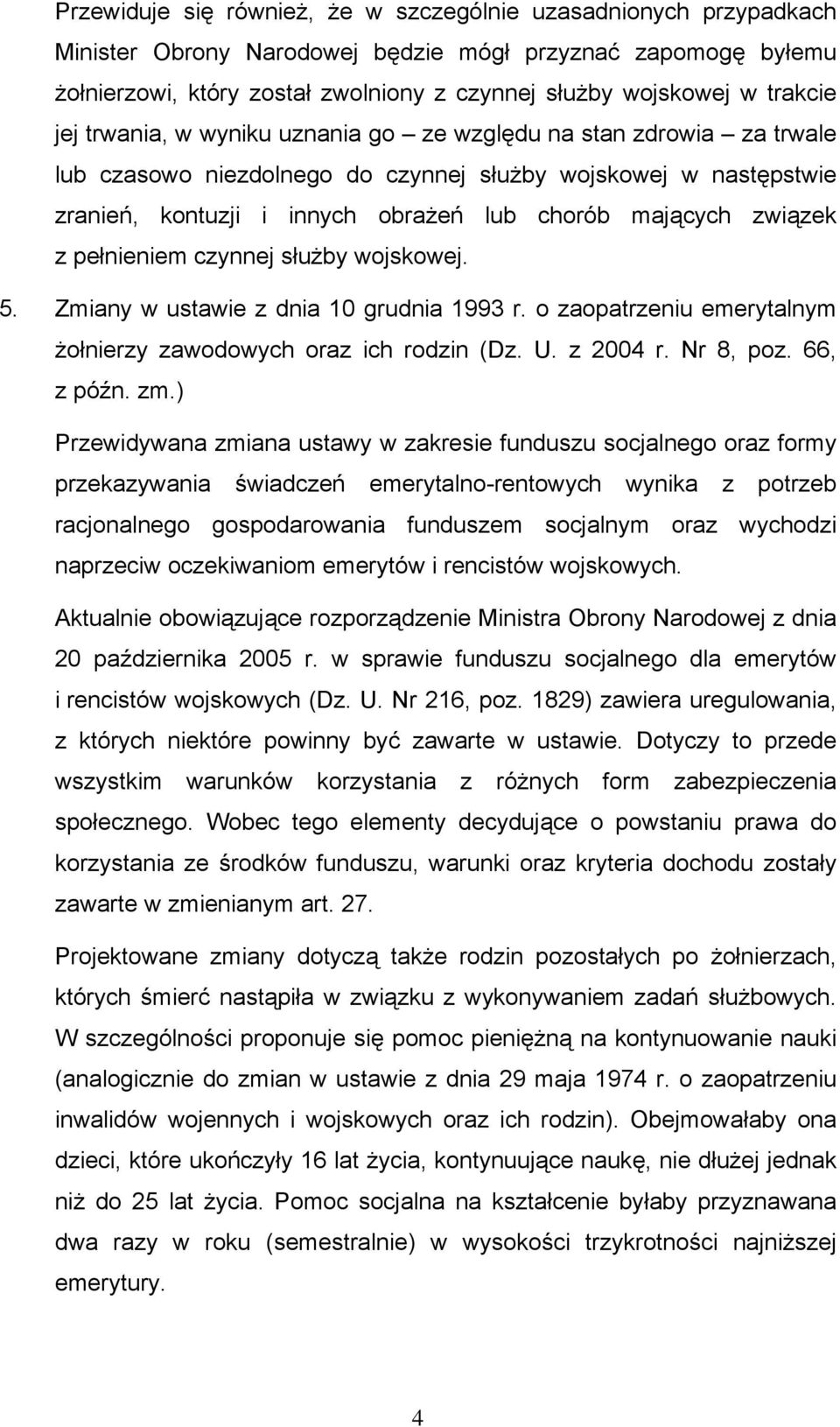 związek z pełnieniem czynnej służby wojskowej. 5. Zmiany w ustawie z dnia 10 grudnia 1993 r. o zaopatrzeniu emerytalnym żołnierzy zawodowych oraz ich rodzin (Dz. U. z 2004 r. Nr 8, poz. 66, z późn.