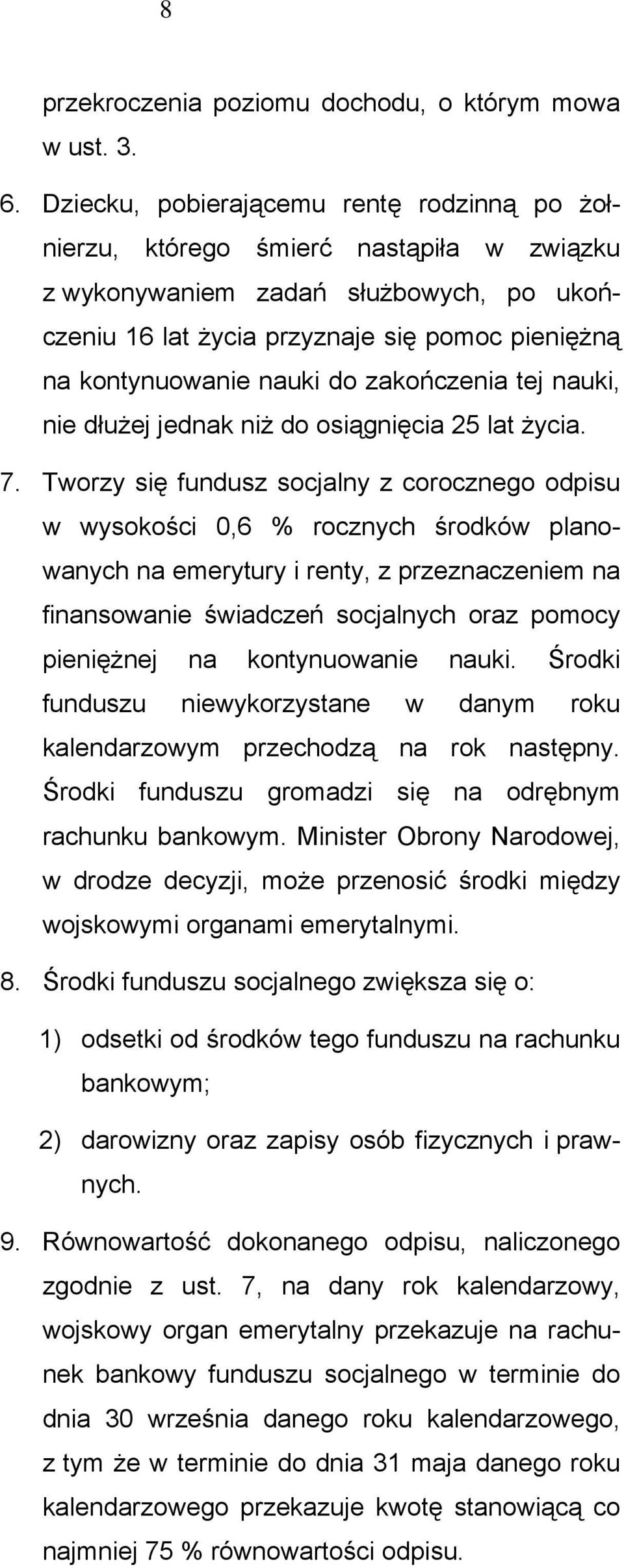 do zakończenia tej nauki, nie dłużej jednak niż do osiągnięcia 25 lat życia. 7.