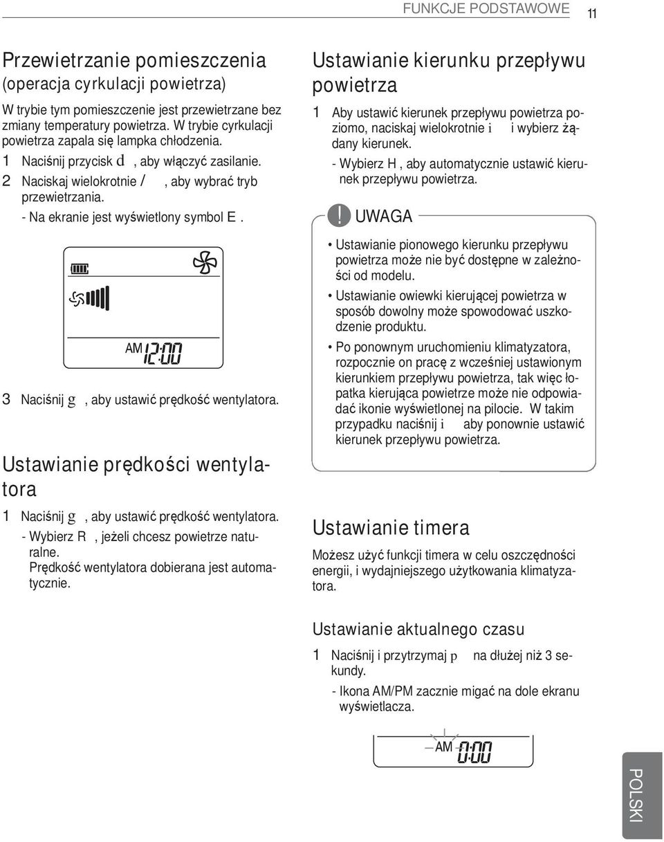 - Na ekranie jest wyświetlony symbol E. 3 Naciśnij g, aby ustawić prędkość wentylatora. Ustawianie prędkości wentylatora 1 Naciśnij g, aby ustawić prędkość wentylatora.