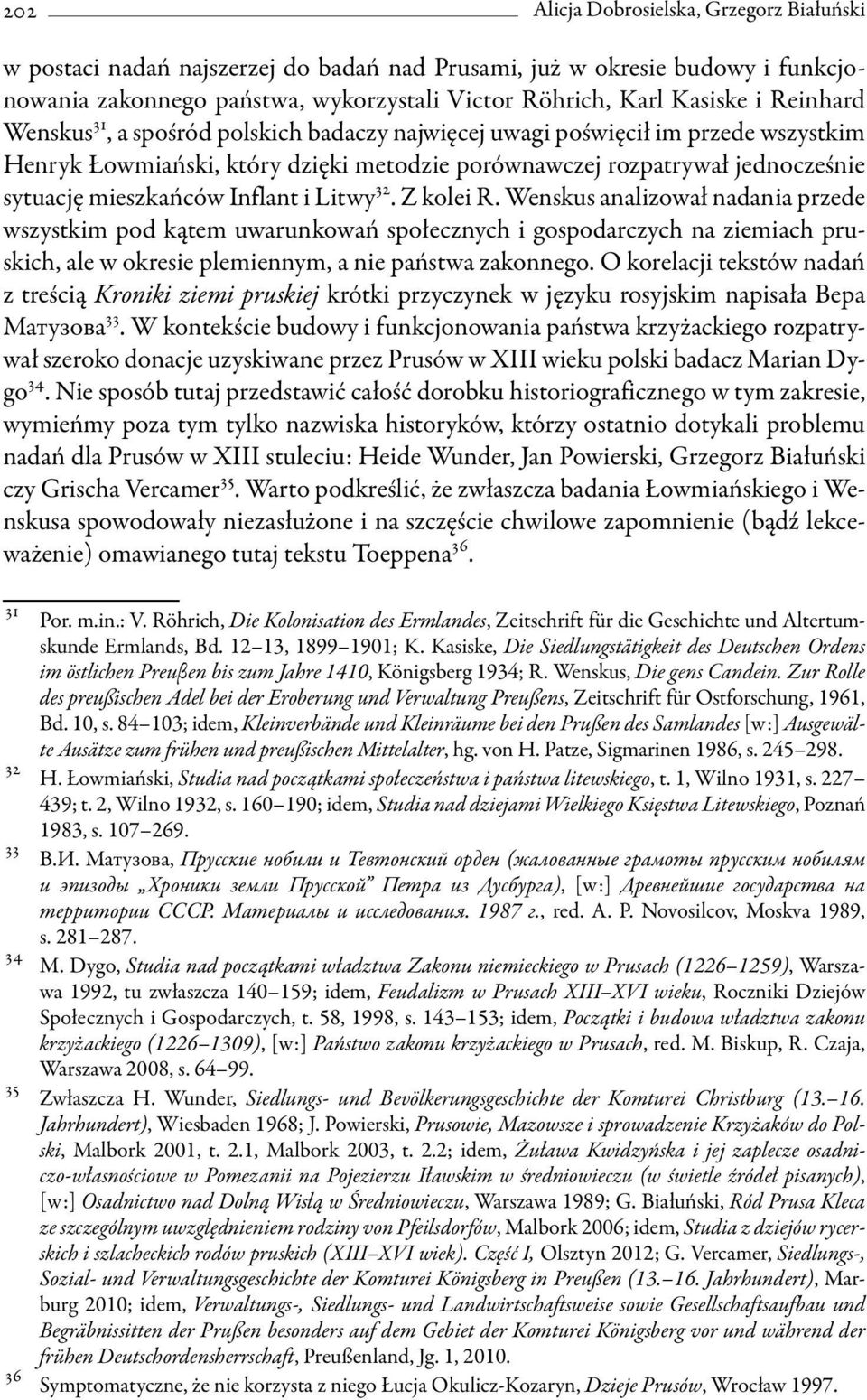 Inflant i Litwy 32. Z kolei R. Wenskus analizował nadania przede wszystkim pod kątem uwarunkowań społecznych i gospodarczych na ziemiach pruskich, ale w okresie plemiennym, a nie państwa zakonnego.