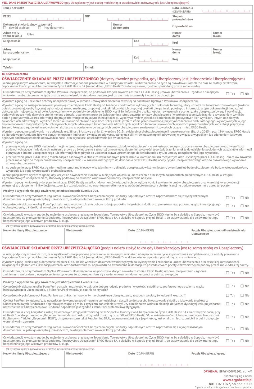 przeze mnie w niniejszym wniosku o ubezpieczenie na życie są prawdziwe i kompletne oraz że zostały przekazane Sopockiemu Towarzystwu Ubezpieczeń na Życie ERGO Hestia SA (zwana dalej: ERGO Hestia ) w