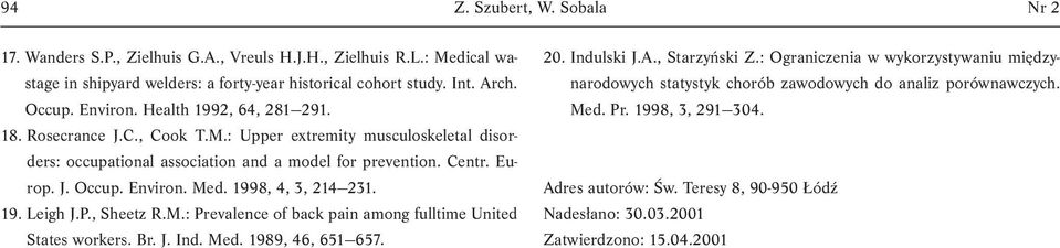 1998, 4, 3, 214 231. 19. Leigh J.P., Sheetz R.M.: Prevalence of back pain among fulltime United States workers. Br. J. Ind. Med. 1989, 46, 651 657. 20. Indulski J.A., Starzyński Z.