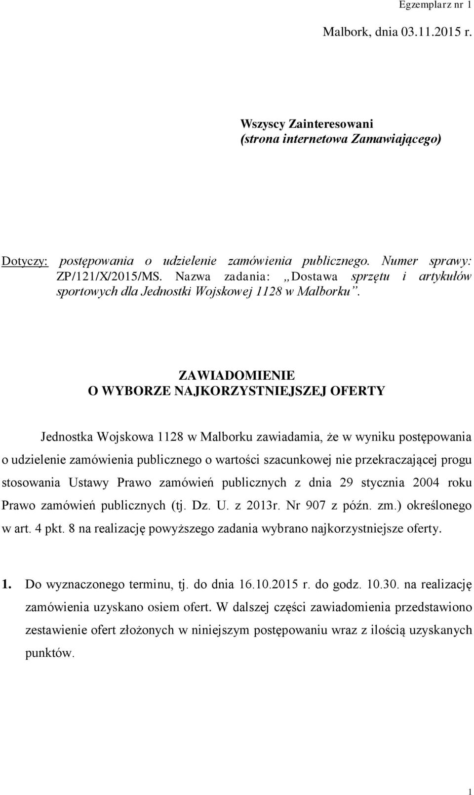 ZAWIADOMIENIE O WYBORZE NAJKORZYSTNIEJSZEJ OFERTY Jednostka Wojskowa 1128 w Malborku zawiadamia, że w wyniku postępowania o udzielenie zamówienia publicznego o wartości szacunkowej nie