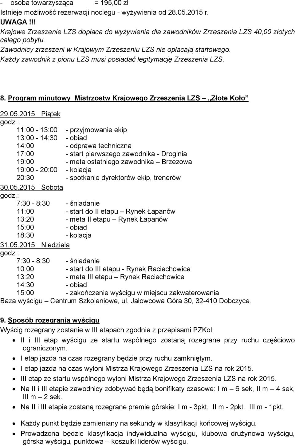 Każdy zawodnik z pionu LZS musi posiadać legitymację Zrzeszenia LZS. 8. Program minutowy Mistrzostw Krajowego Zrzeszenia LZS Złote Koło 29.05.