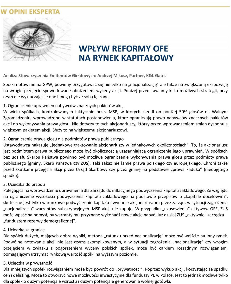 Ograniczenie uprawnień nabywców znacznych pakietów akcji W wielu spółkach, kontrolowanych faktycznie przez MSP, w których zszedł on poniżej 50% głosów na Walnym Zgromadzeniu, wprowadzono w statutach