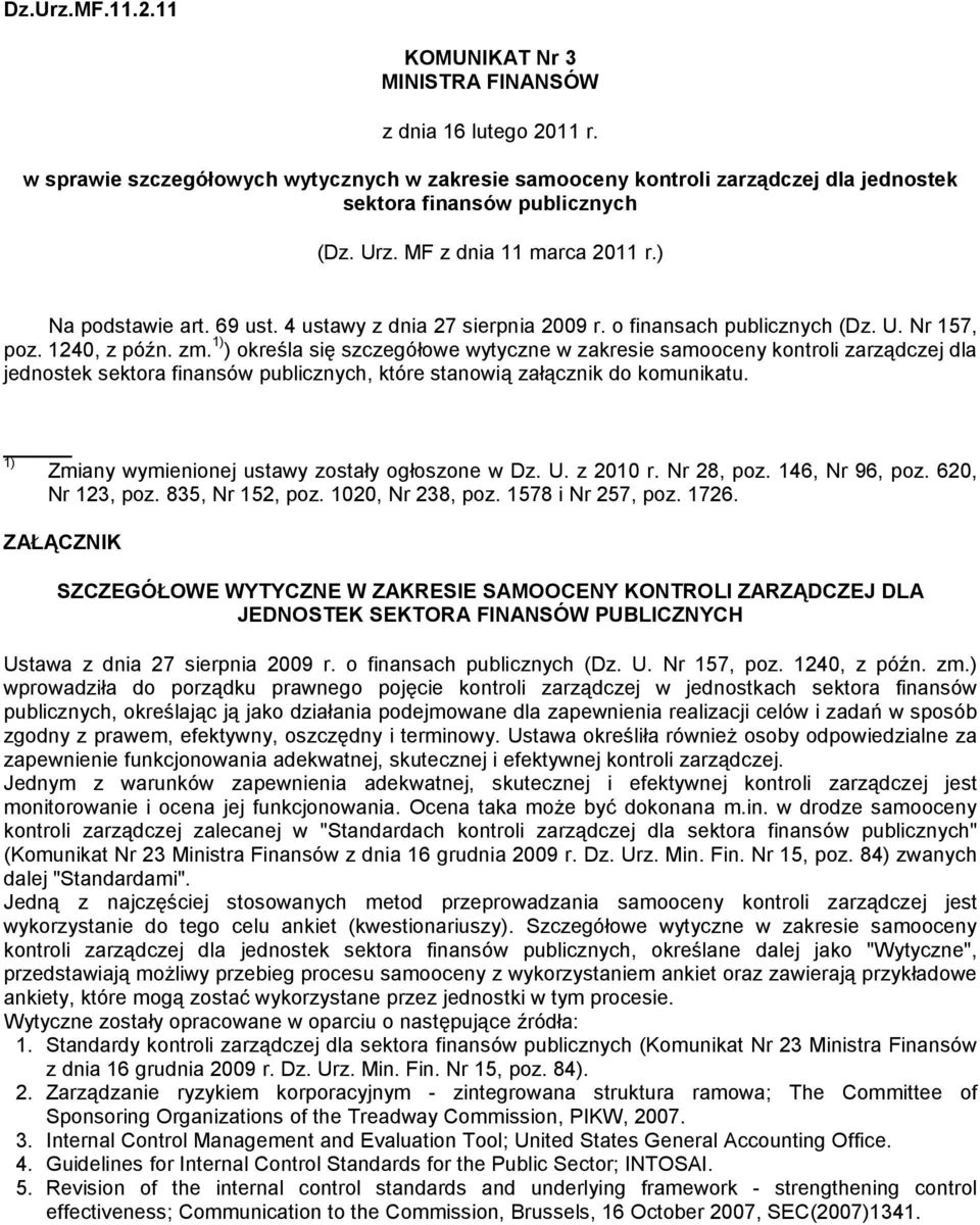 1) ) określa się szczegółowe wytyczne w zakresie samooceny kontroli zarządczej dla jednostek sektora finansów publicznych, które stanowią załącznik do komunikatu.