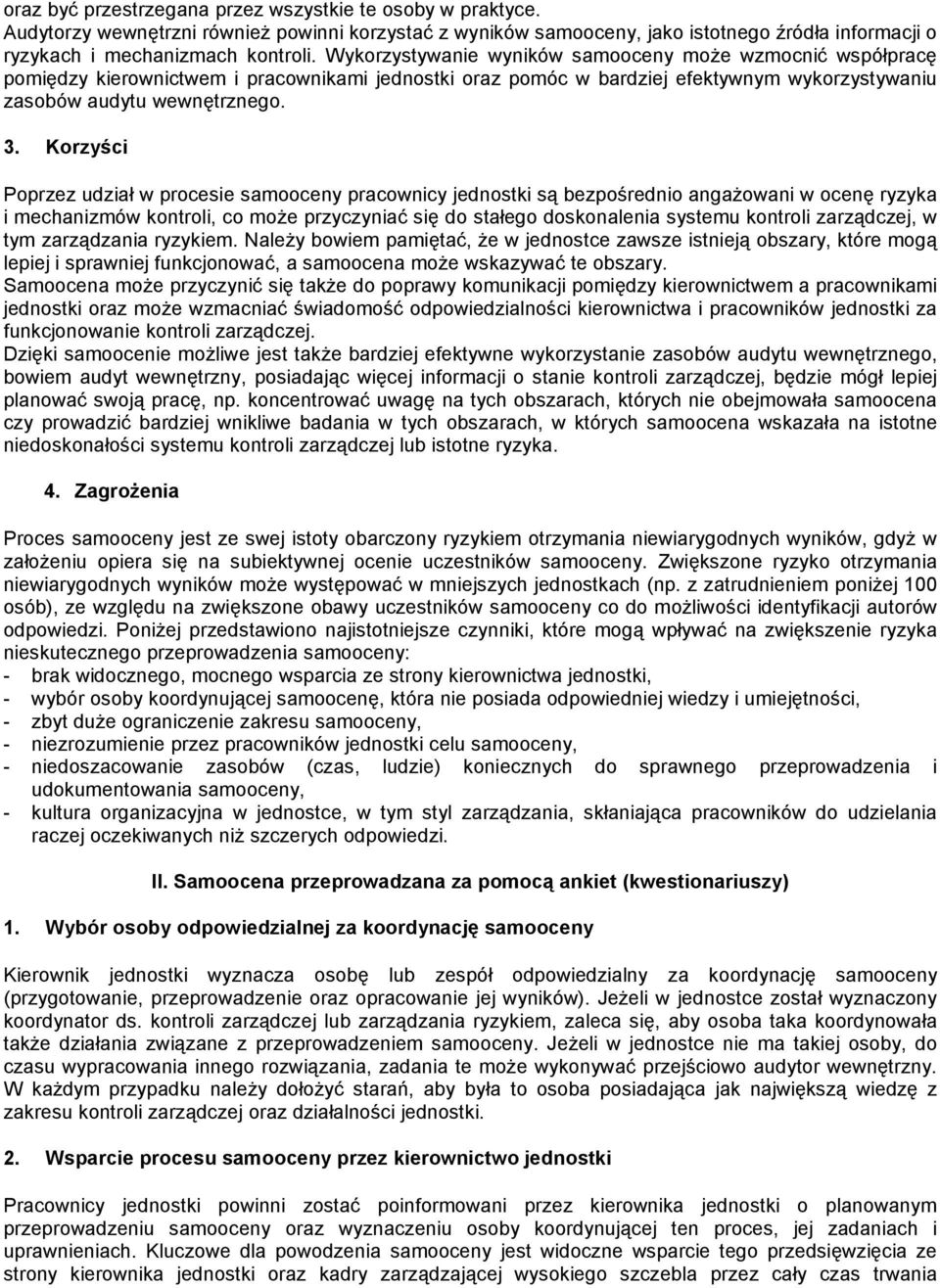 Korzyści Poprzez udział w procesie samooceny pracownicy jednostki są bezpośrednio angaŝowani w ocenę ryzyka i mechanizmów kontroli, co moŝe przyczyniać się do stałego doskonalenia systemu kontroli