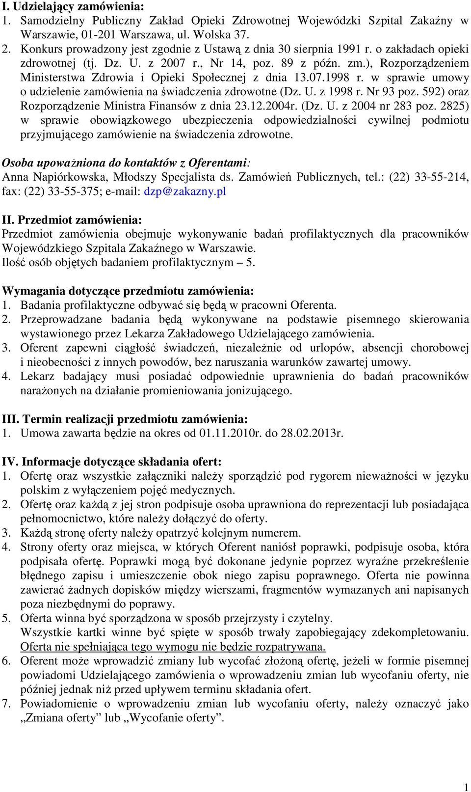 ), Rozporządzeniem Ministerstwa Zdrowia i Opieki Społecznej z dnia 13.07.1998 r. w sprawie umowy o udzielenie zamówienia na świadczenia zdrowotne (Dz. U. z 1998 r. Nr 93 poz.