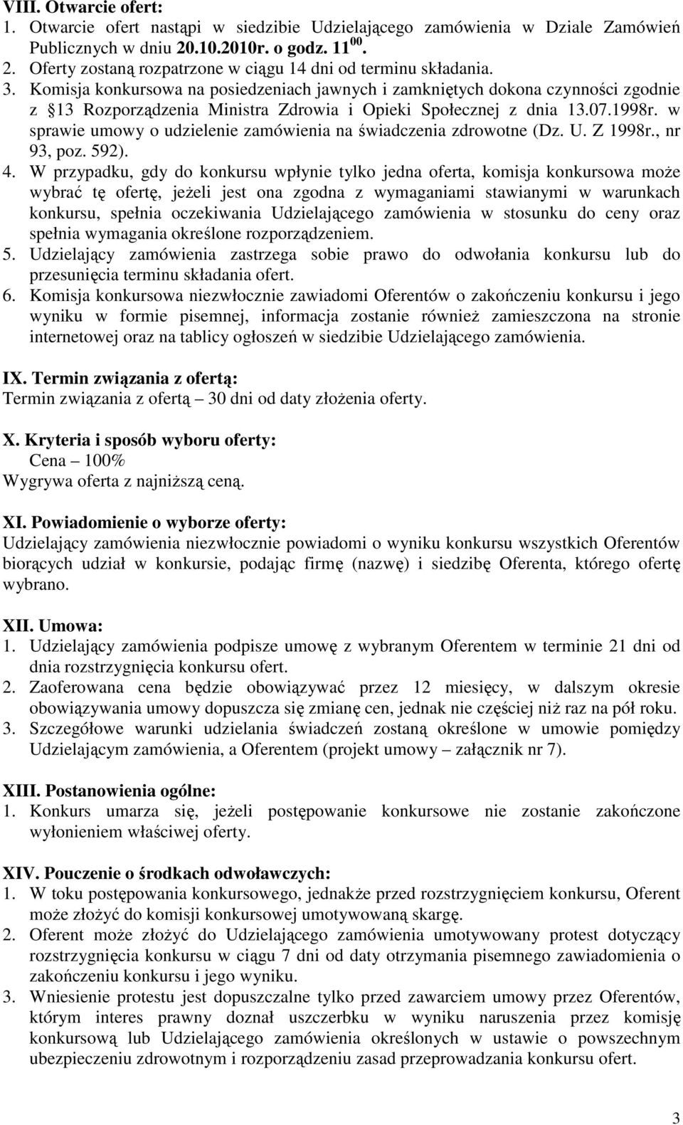 w sprawie umowy o udzielenie zamówienia na świadczenia zdrowotne (Dz. U. Z 1998r., nr 93, poz. 592). 4.