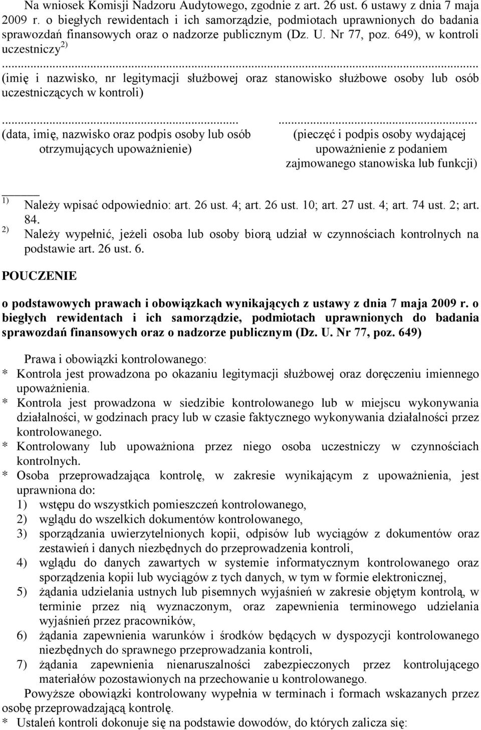 649), w kontroli uczestniczy 2) (imię i nazwisko, nr legitymacji służbowej oraz stanowisko służbowe osoby lub osób uczestniczących w kontroli).