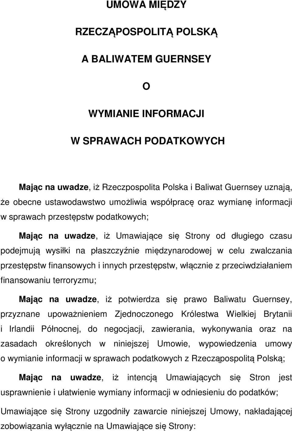 zwalczania przestępstw finansowych i innych przestępstw, włącznie z przeciwdziałaniem finansowaniu terroryzmu; Mając na uwadze, iż potwierdza się prawo Baliwatu Guernsey, przyznane upoważnieniem