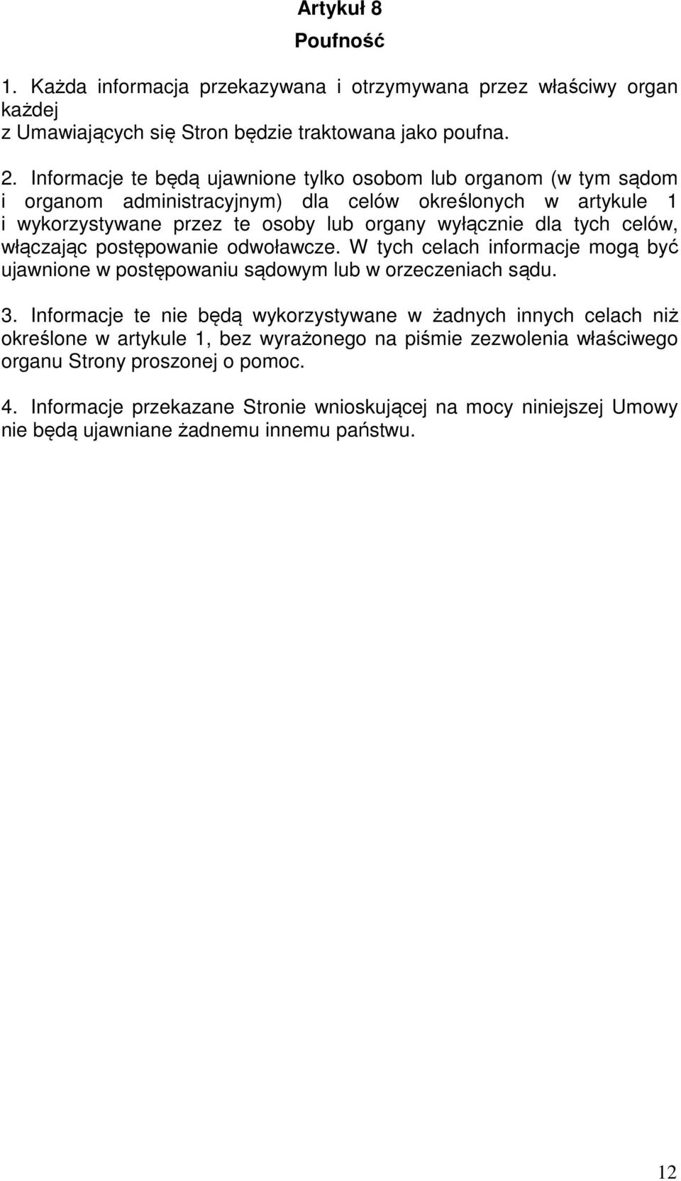 celów, włączając postępowanie odwoławcze. W tych celach informacje mogą być ujawnione w postępowaniu sądowym lub w orzeczeniach sądu. 3.