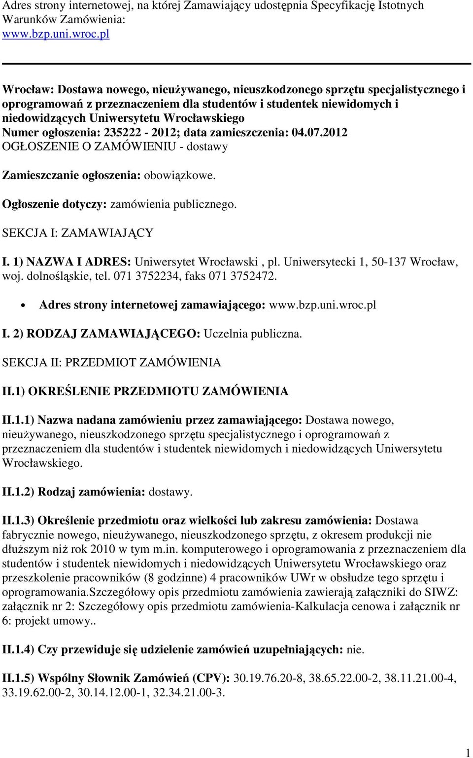 Numer ogłoszenia: 235222-2012; data zamieszczenia: 04.07.2012 OGŁOSZENIE O ZAMÓWIENIU - dostawy Zamieszczanie ogłoszenia: obowiązkowe. Ogłoszenie dotyczy: zamówienia publicznego.