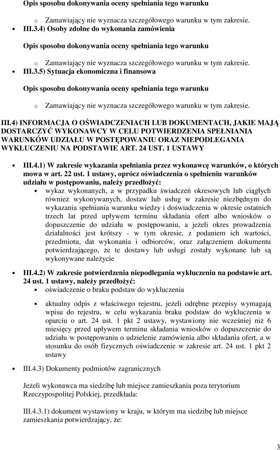 24 UST. 1 USTAWY III.4.1) W zakresie wykazania spełniania przez wykonawcę warunków, o których mowa w art. 22 ust.