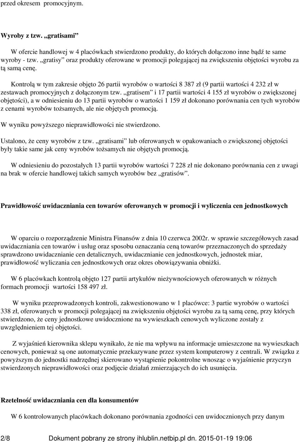 Kontrolą w tym zakresie objęto 26 partii wyrobów o wartości 8 387 zł (9 partii wartości 4 232 zł w zestawach promocyjnych z dołączonym tzw.