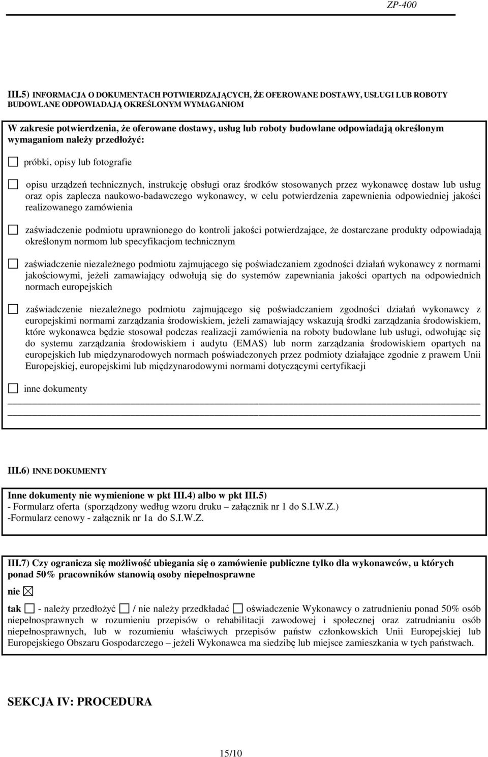 oraz opis zaplecza naukowo-badawczego wykonawcy, w celu potwierdzenia zapewnienia odpowiedniej jakości realizowanego zamówienia zaświadczenie podmiotu uprawnionego do kontroli jakości potwierdzające,