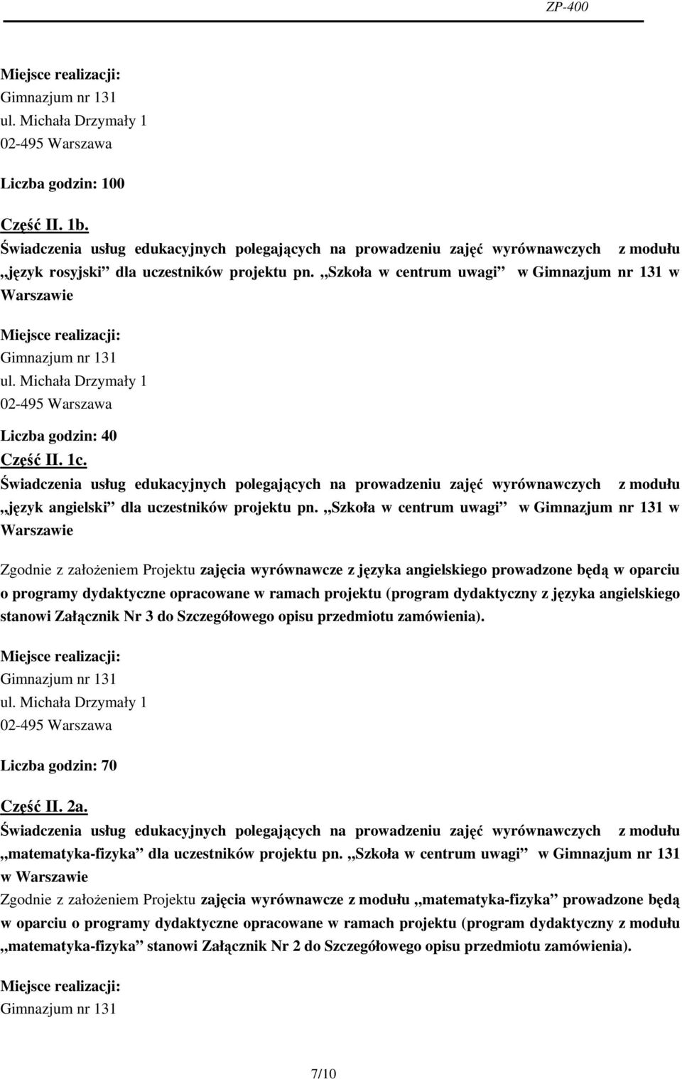 Szkoła w centrum uwagi w Gimnazjum nr 131 w Warszawie Gimnazjum nr 131 ul. Michała Drzymały 1 Liczba godzin: 40 Część II. 1c.