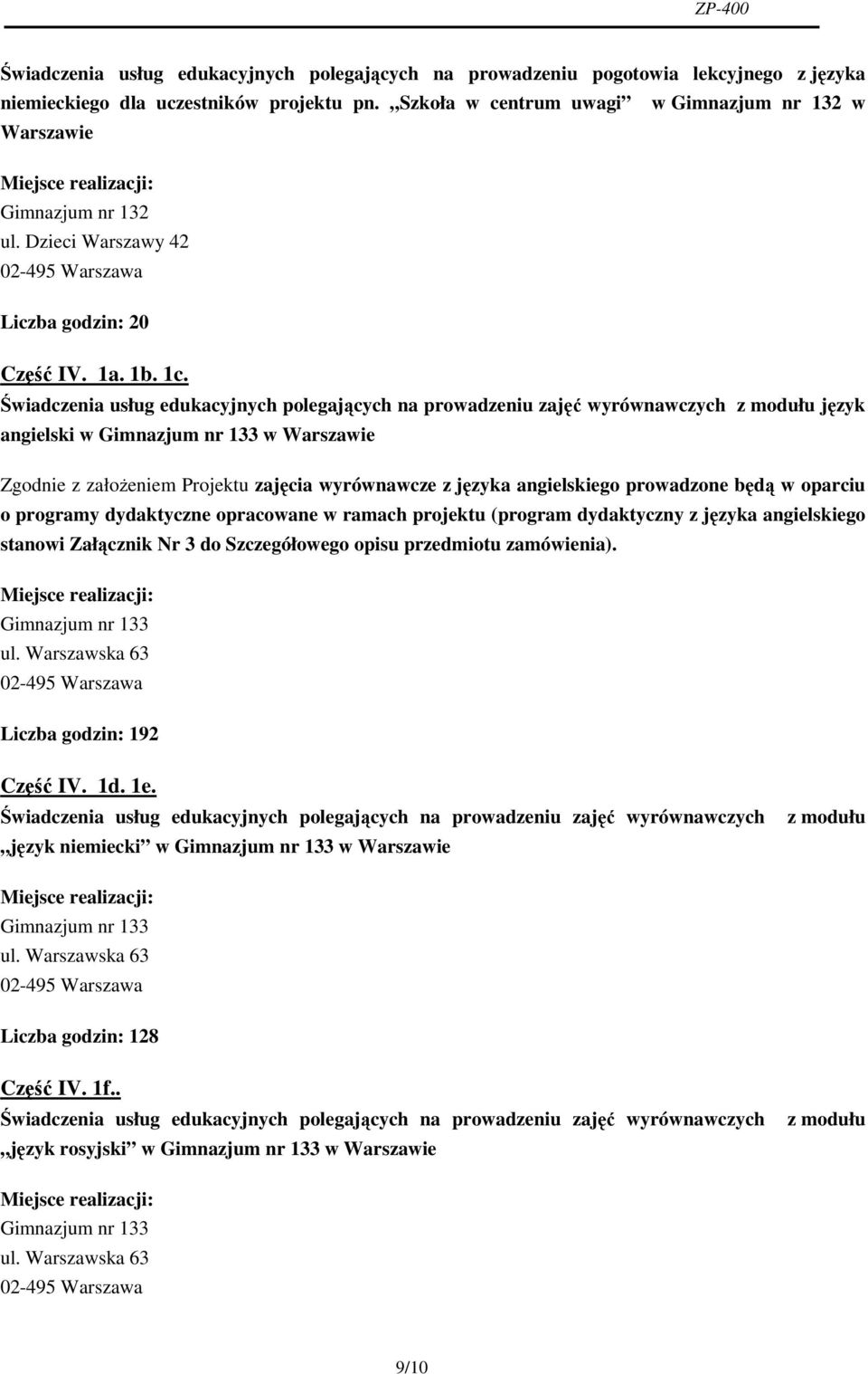 Świadczenia usług edukacyjnych polegających na prowadzeniu zajęć wyrównawczych z modułu język angielski w Gimnazjum nr 133 w Warszawie Zgodnie z założeniem Projektu zajęcia wyrównawcze z języka