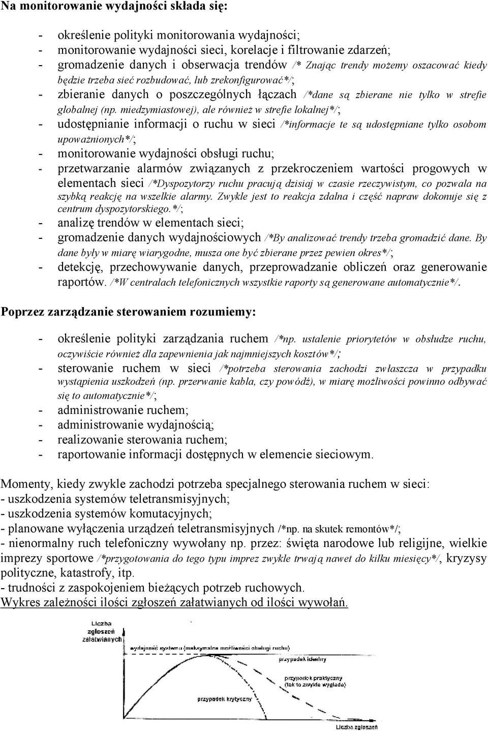 miedzymiastowej), ale ró wnieżw strefie lokalnej*/; - udostępnianie informacji o ruchu w sieci /*informacje te są udostę pniane tylko osobom upoważnionych*/; - monitorowanie wydajności obsługi ruchu;