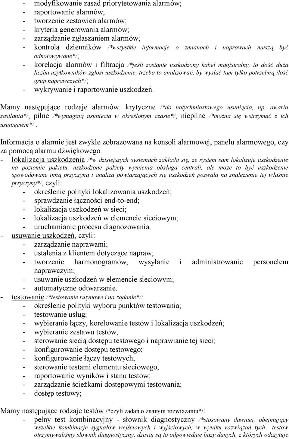 uszkodzenie, trzeba to analizować, by wysłać tam tylko potrzebną ilość grup naprawczych*/; - wykrywanie i raportowanie uszkodzeń.