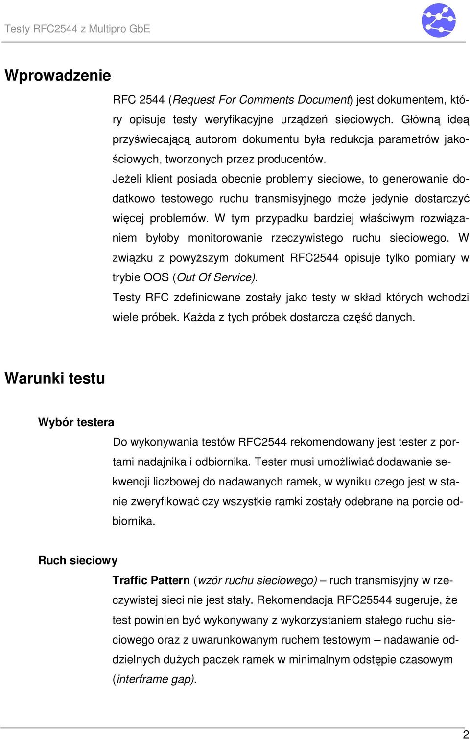 Jeeli klient posiada obecnie problemy sieciowe, to generowanie dodatkowo testowego ruchu transmisyjnego moe jedynie dostarczy wicej problemów.