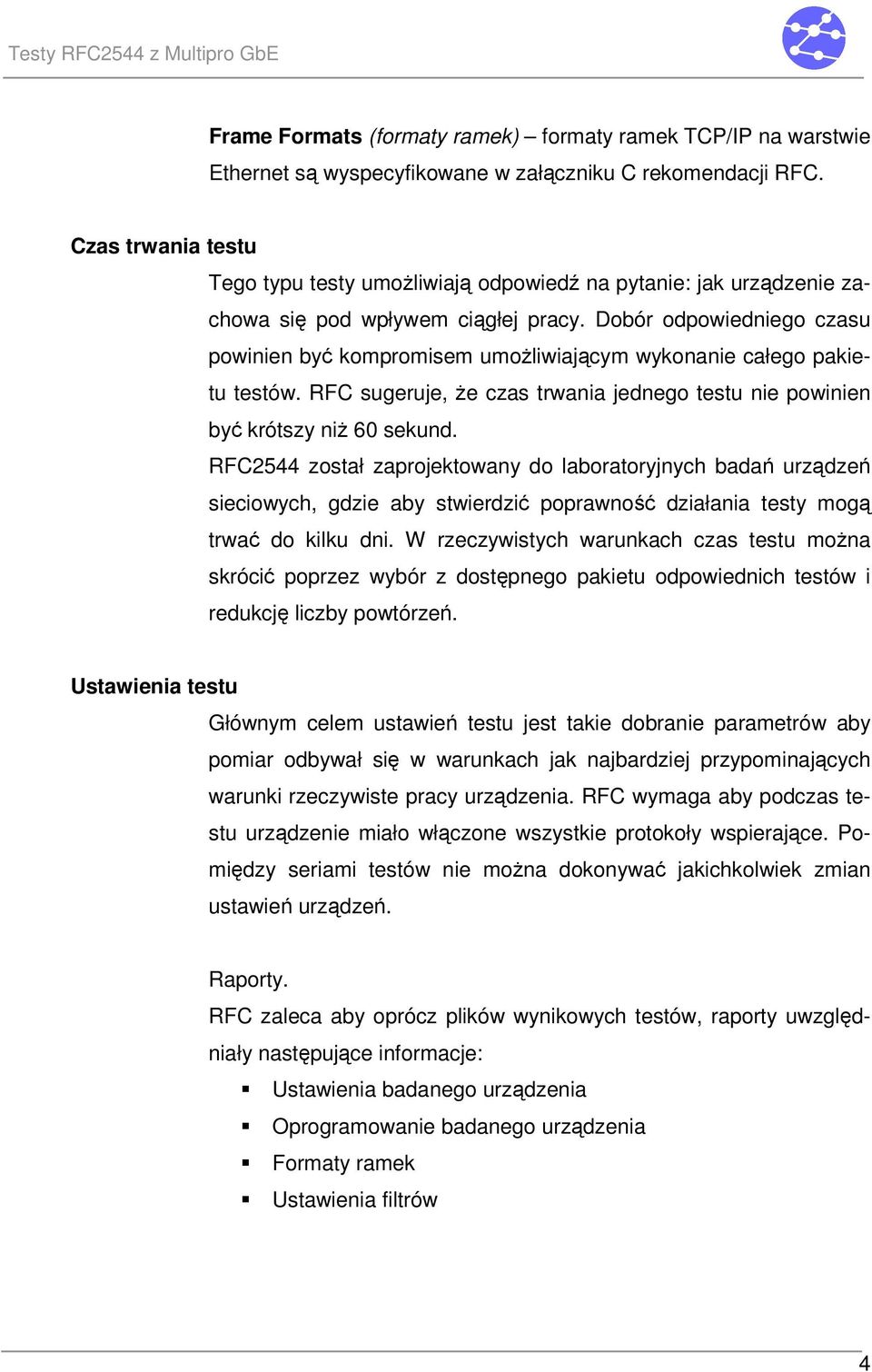 Dobór odpowiedniego czasu powinien by kompromisem umoliwiajcym wykonanie całego pakietu testów. RFC sugeruje, e czas trwania jednego testu nie powinien by krótszy ni 60 sekund.