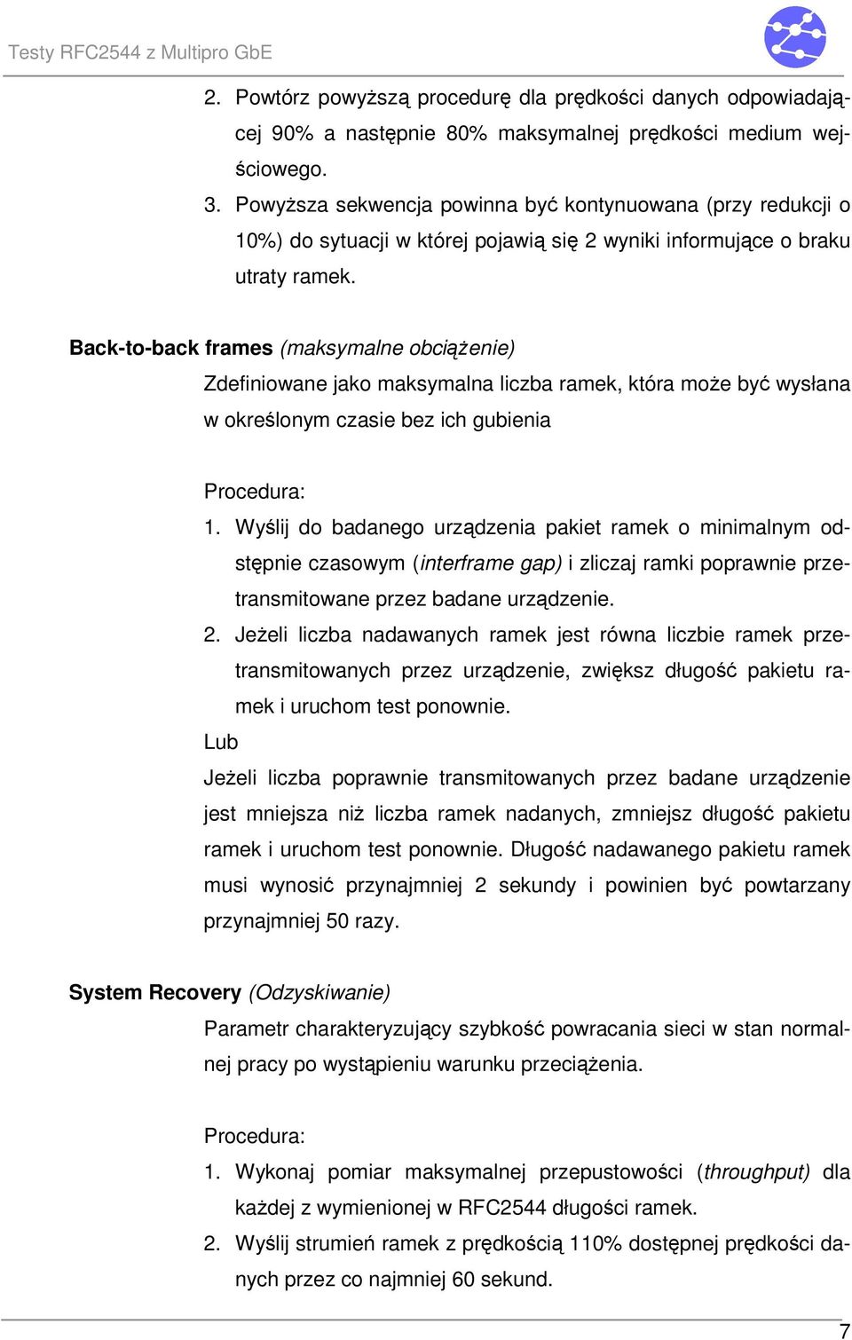 Back-to-back frames (maksymalne obcienie) Zdefiniowane jako maksymalna liczba ramek, która moe by wysłana w okrelonym czasie bez ich gubienia 1.