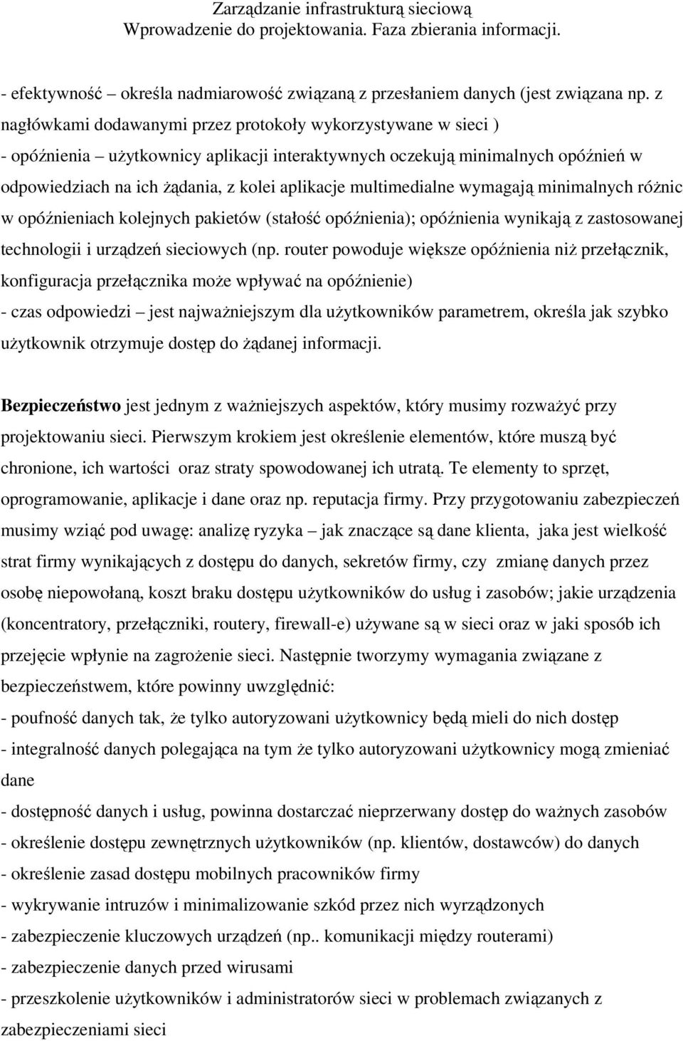 multimedialne wymagają minimalnych różnic w opóźnieniach kolejnych pakietów (stałość opóźnienia); opóźnienia wynikają z zastosowanej technologii i urządzeń sieciowych (np.