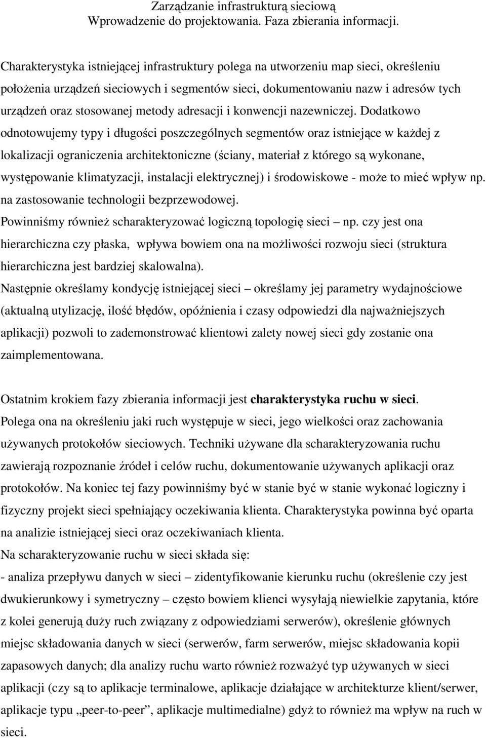 Dodatkowo odnotowujemy typy i długości poszczególnych segmentów oraz istniejące w każdej z lokalizacji ograniczenia architektoniczne (ściany, materiał z którego są wykonane, występowanie