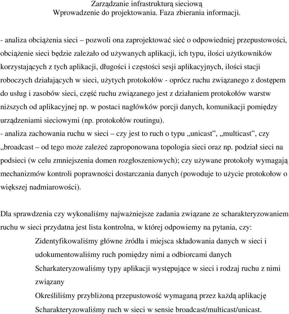 związanego jest z działaniem protokołów warstw niższych od aplikacyjnej np. w postaci nagłówków porcji danych, komunikacji pomiędzy urządzeniami sieciowymi (np. protokołów routingu).