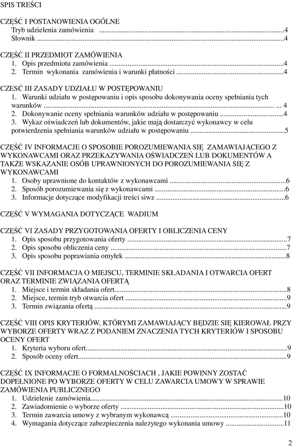 Dokonywanie oceny spełniania warunków udziału w postępowaniu...4 3. Wykaz oświadczeń lub dokumentów, jakie mają dostarczyć wykonawcy w celu potwierdzenia spełniania warunków udziału w postępowaniu.